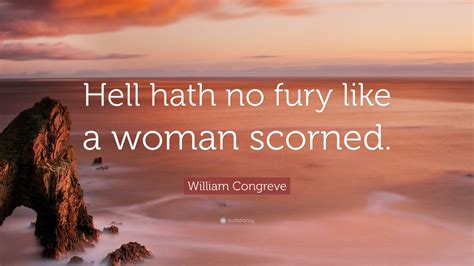 william congreve quote “hell hath no fury like a woman scorned ” 12