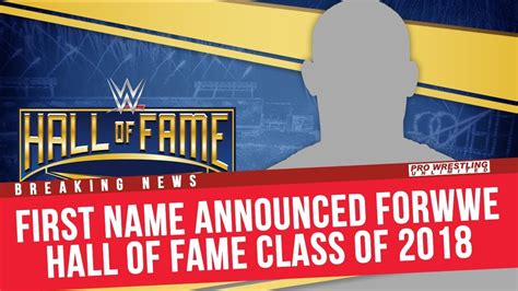 Breaking News Headliner Of The Wwe Hall Of Fame Class Of 2018