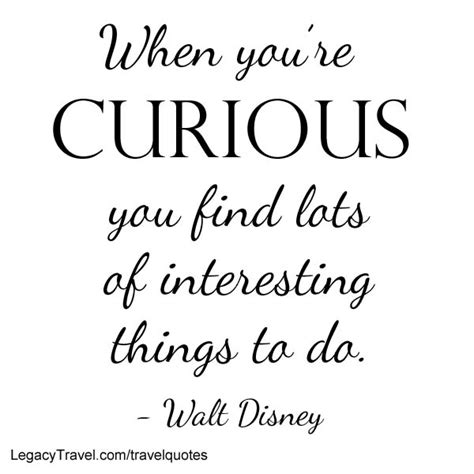 when you re curious you find lots of interesting things to do walt disney travel quotes