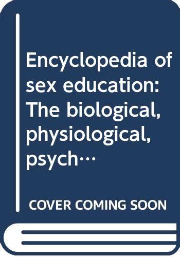 Encyclopedia Of Sex Education The Biological Physiological