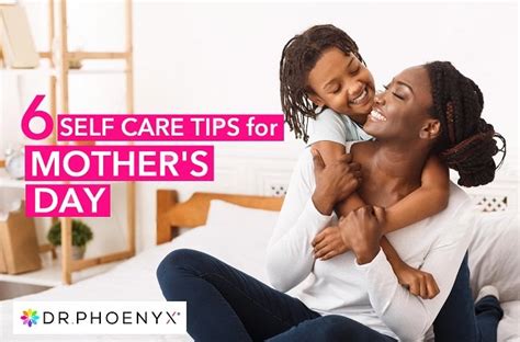 6 Self Care Tips For A Happier Mother S Day Dr Phoenyx