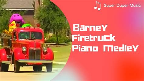 Barney Firetruck Piano Medley I Here Comes The Firetruck And Hurry Hurry