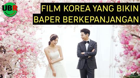 12 Film Korea Romantis Yang Bikin Baper Berkepanjangan