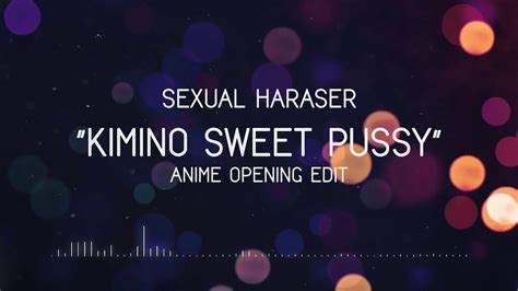 sexual harasser kimi no sweet pussy anime op edit youtube