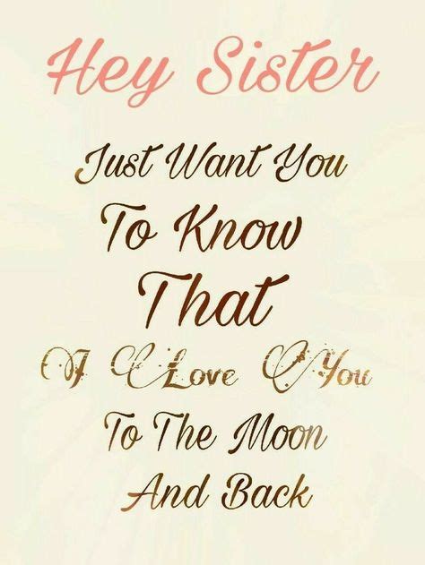 hey sister just want you to know that i love you to the moon and back