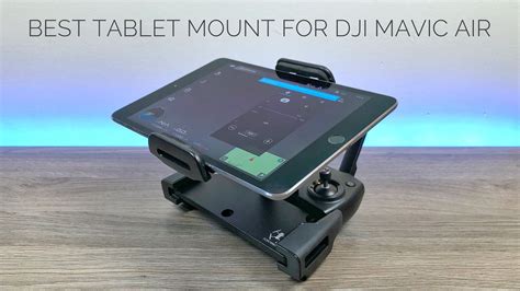 tablet mount  dji mavic air air photography