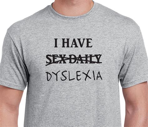funny i have sex daily i mean dyslexia t shirt humorous