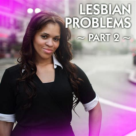 Lesbian Problems ~ Part 2 Girlfriendsmeet Blog