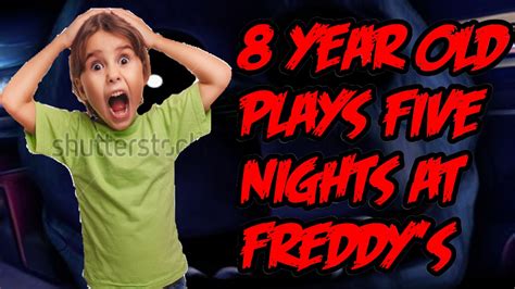 8 Year Old Plays Five Nights At Freddy S Five Night At
