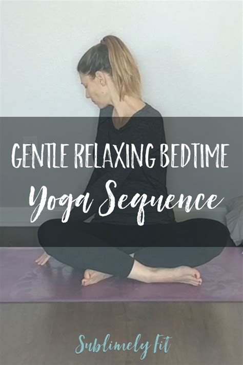 Gentle Relaxing Bedtime Yoga Sequence Sublimely Fit