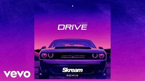 dj fresh drive skream remix audio youtube