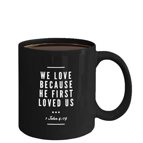 christian ceramic coffee mug he first loved us cool large cup black best t for men women