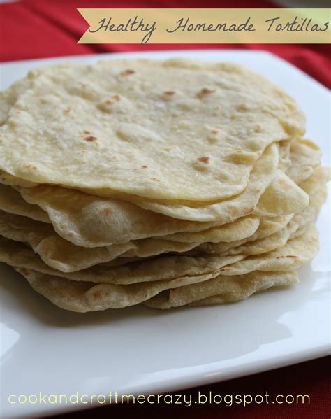 cook  craft  crazy healthy homemade tortillas