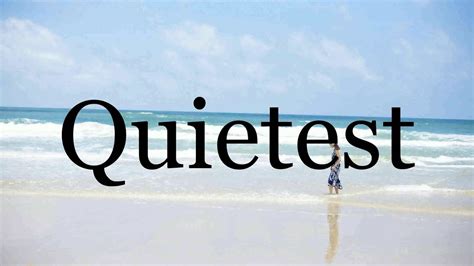 pronounce quietestpronunciation  quietest youtube