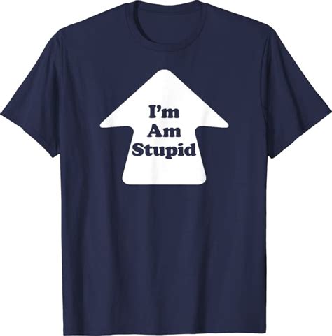 I M Am Stupid T Shirt Uk Clothing
