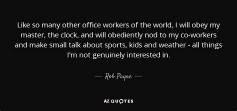 rob payne quote like so many other office workers of the world i