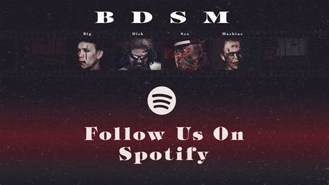 Follow Us On Spotify B D S M Big Dick Sex Machine