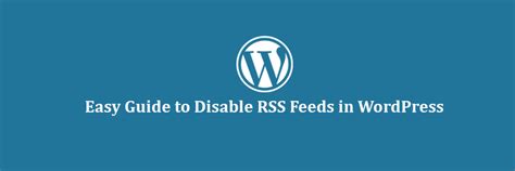 easy guide  disable rss feeds  wordpress wpcademy