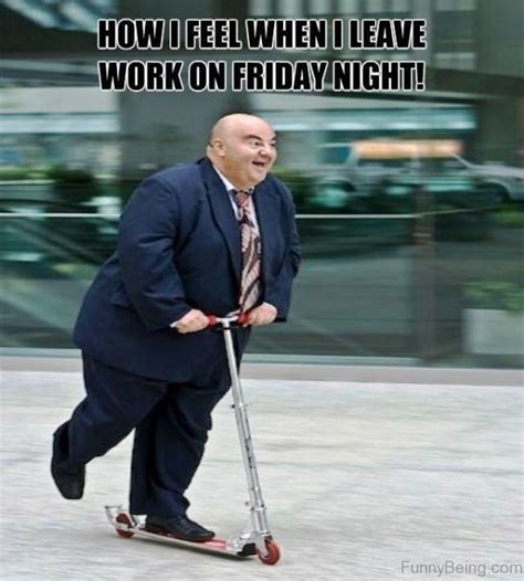 Leaving Work On Friday Memes Funny Pictures And Images