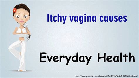 Itchy Vagina Causes Youtube