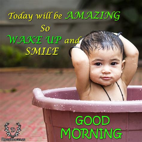 Today Will Be Amazing So Wake Up And Smile Good Morning