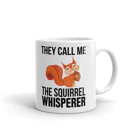 They Call Me The Squirrel Whisperer Coffee Tea Ceramic Mug Office Work