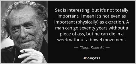 charles bukowski quote sex is interesting but it s not totally