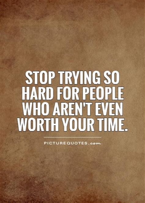 People Not Worth Your Time Quotes Quotesgram