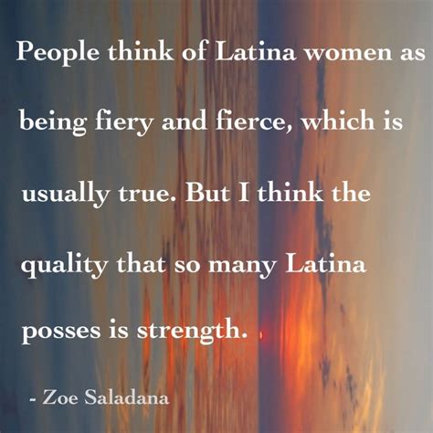 people think of latina women as being fiery and fierce which is