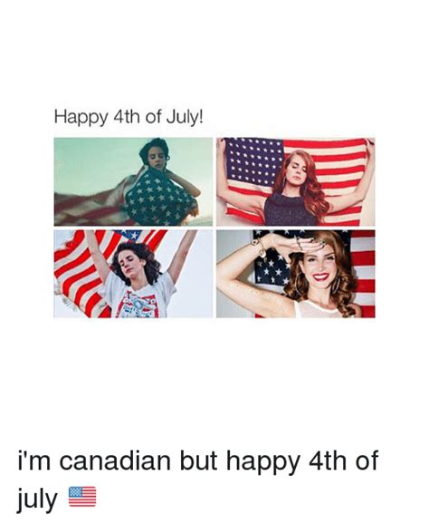 happy 4th of july i m canadian but happy 4th of july 🇺🇸 4th of july meme on sizzle