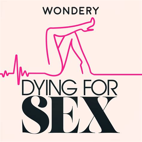dying for sex best relationship podcasts popsugar love and sex photo 14