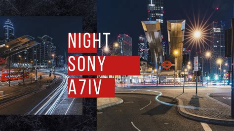 sony aiv night street photography test picture quality london youtube