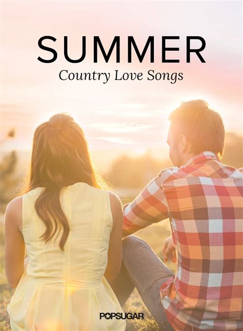 Summer Country Love Songs Popsugar Love And Sex