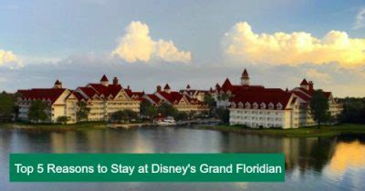top  reasons  stay  disneys grand floridian resort  spa