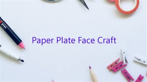 paper plate face craft february  uptowncraftworkscom
