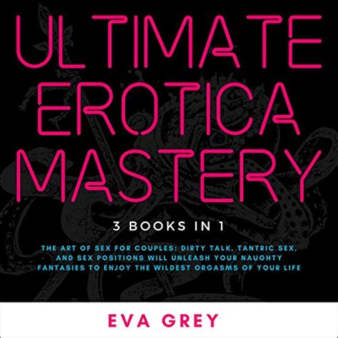 ultimate erotica mastery 3 books in 1 the art of sex for