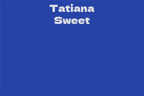 Tatiana Sweet Facts Bio Career Net Worth Aidwiki