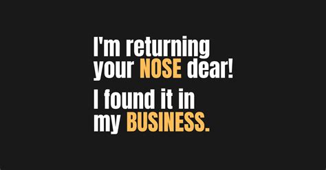 Funny Sarcastic Quote Saying Nosy Nosey In My Business Sarcastic