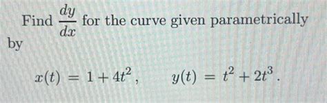 Solved Dy Find For The Curve Dx By 2 X T 1 4t² Given