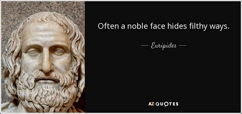 euripides quote   noble face hides filthy ways