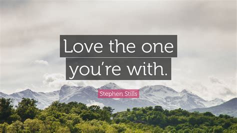 stephen stills quote love   youre