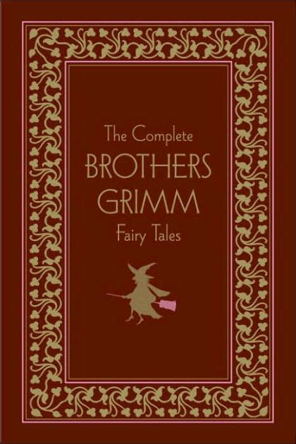 The Complete Brothers Grimm Fairy Tales By Brothers Grimm Jacob Ludwig