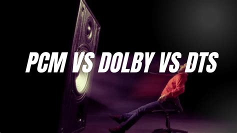 pcm  dolby  dts choosing   audio formats