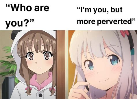 Not Necessarily Better But More Perverted Nonetheless Animemes