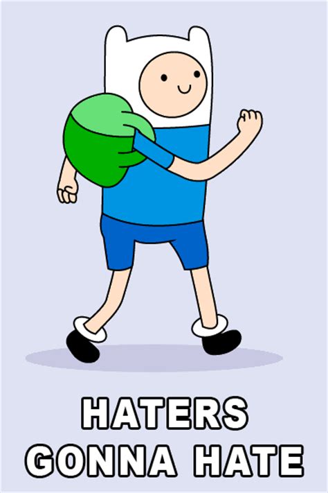 Haters Gonna Hate Adventure Time Know Your Meme