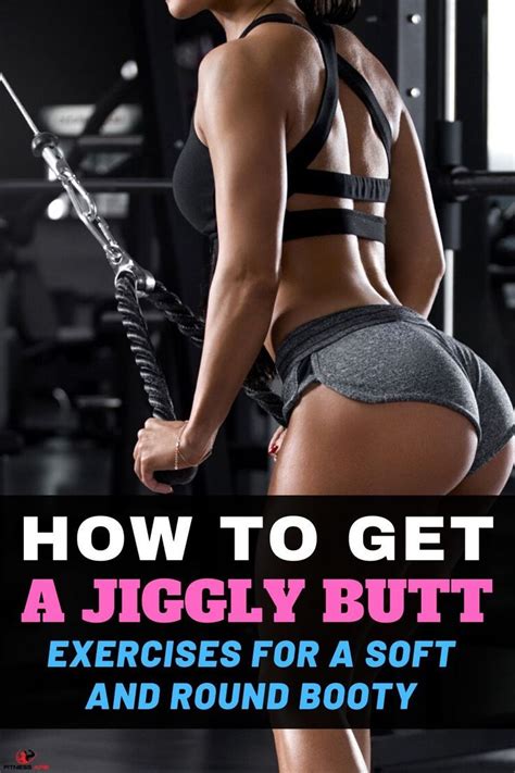 If You Have No Idea How To Get A Jiggly Butt In This Article We Will