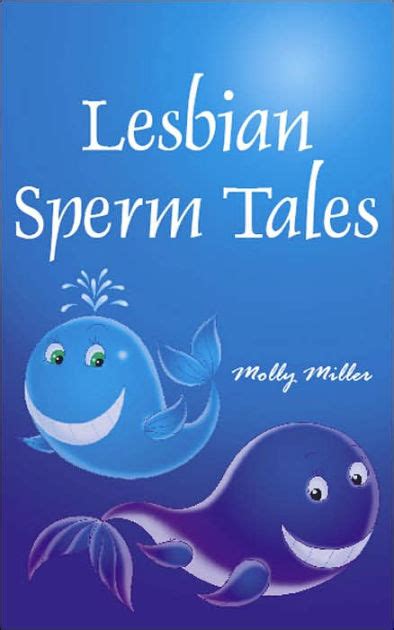 Lesbian Sperm Tales By Molly Miller Paperback Barnes And Noble®
