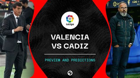 valencia  cadiz  stream predictions team news la liga