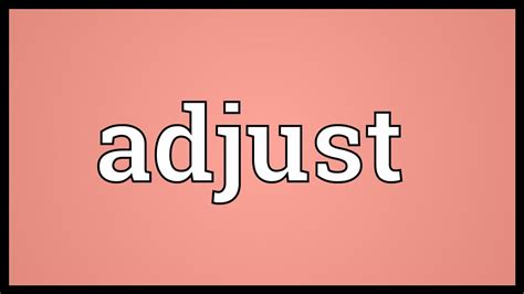 adjust meaning youtube