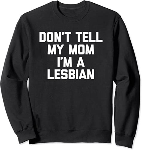 Don T Tell My Mom I M A Lesbian T Shirt Funny Saying Gay